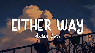 Either Way - Arden Jones (Lyrics Terjemahan)