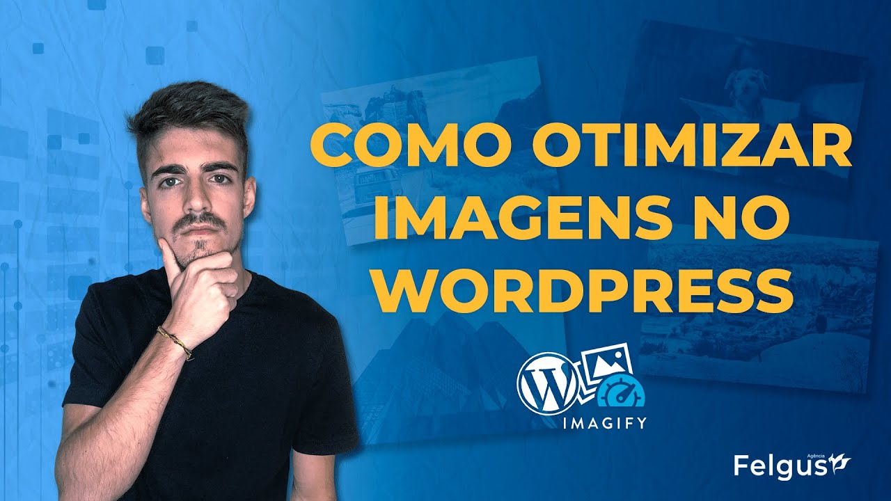 COMO OTIMIZAR IMAGENS NO WORDPRESS | AGÊNCIA FELGUS - YouTube