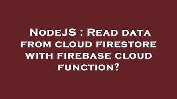 NodeJS : Read data from cloud firestore with firebase cloud function?