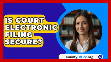 Is Court Electronic Filing Secure? - CountyOffice.org