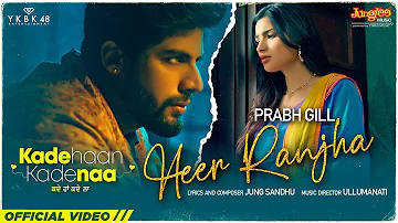 HEER RANJHA | Prabh Gill | Singga | Kade Haan Kade Naa | Latest Punjabi Songs 2021 |New Punjabi Song