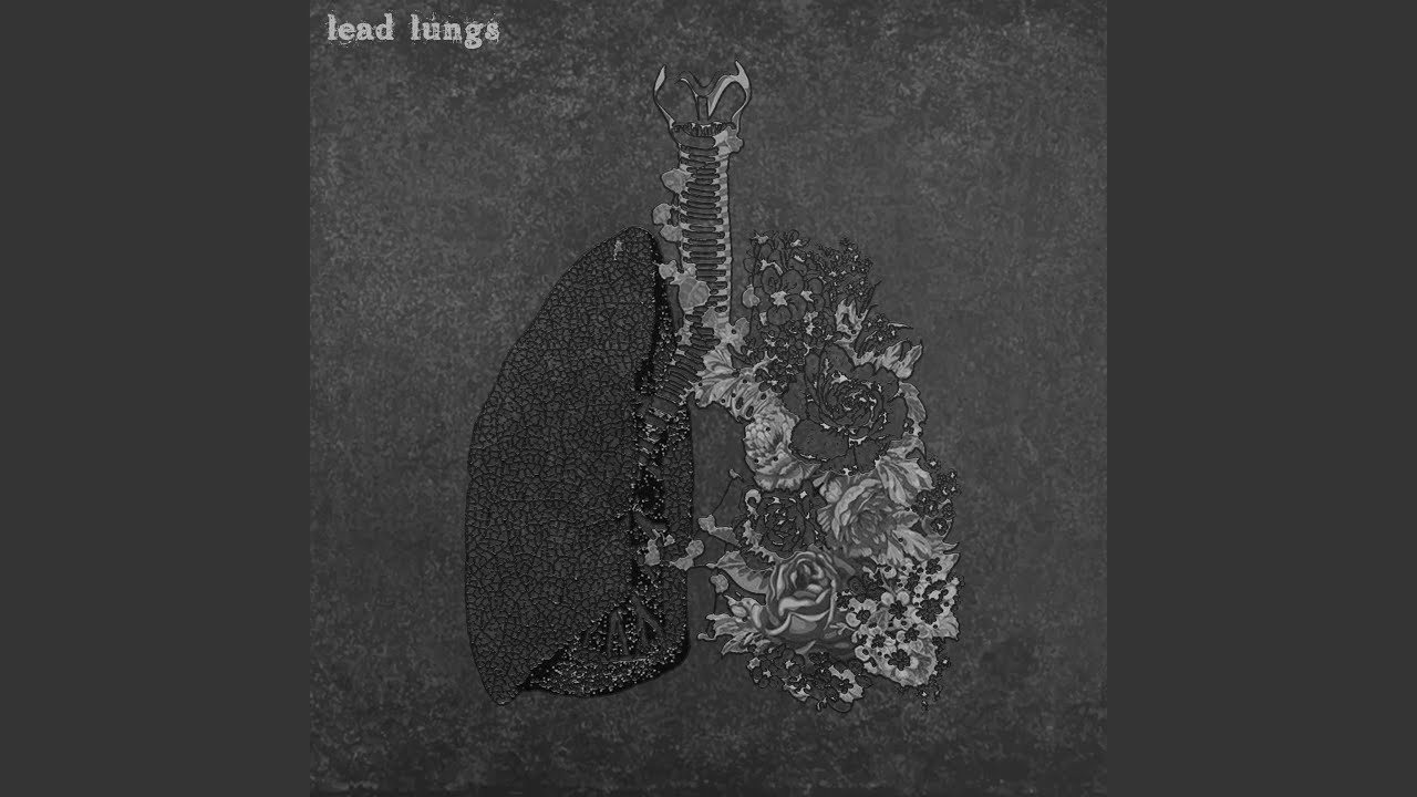 Watch Lead Lungs on YouTube Watch Lead Lungs on YouTube