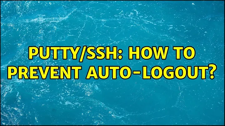 PuTTY/SSH: How to Prevent Auto-Logout? (4 Solutions!!)