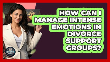 How Can I Manage Intense Emotions In Divorce Support Groups? - Get Divorce Answers