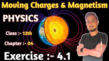 Physics exercise 4.1 class 12 | exercise 4.1 physics class 12 | moving charges and magnetism