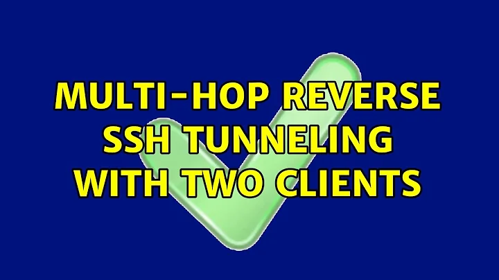 Multi-hop reverse SSH tunneling with two clients
