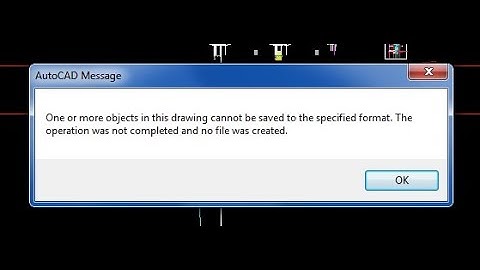 (((RESOLVIDO))) one or more objects in this drawing cannot be saved... format when saving autocad