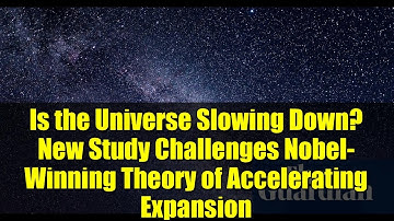 宇宙は減速しているのか？新たな研究がノーベル賞受賞の加速膨張理論に異議を唱える