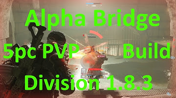 Alpha Bridge 5pc PVP Build. Division 1.8.3