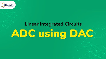 ADC using DAC | Analog to Digital and Digital to Analog Convertors | Linear Integrated Circuits