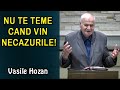 Vasile Hozan - Nu te teme cand vin Necazurile! | PREDICI 2020