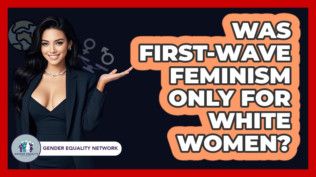 Was First-Wave Feminism Only For White Women? - Gender Equality Network