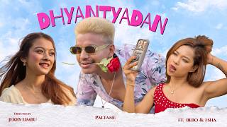 DHYANTYADAN - PALTANE Ft. @BEBO2002. / ISHA THAPA  ( OFFICIAL MUSIC VIDEO )