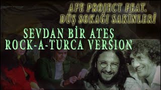 Düş Sokağı Sakinleri Feat. Afe Project - Sevdan Bir Ateş (Rock - A - Turca Version)