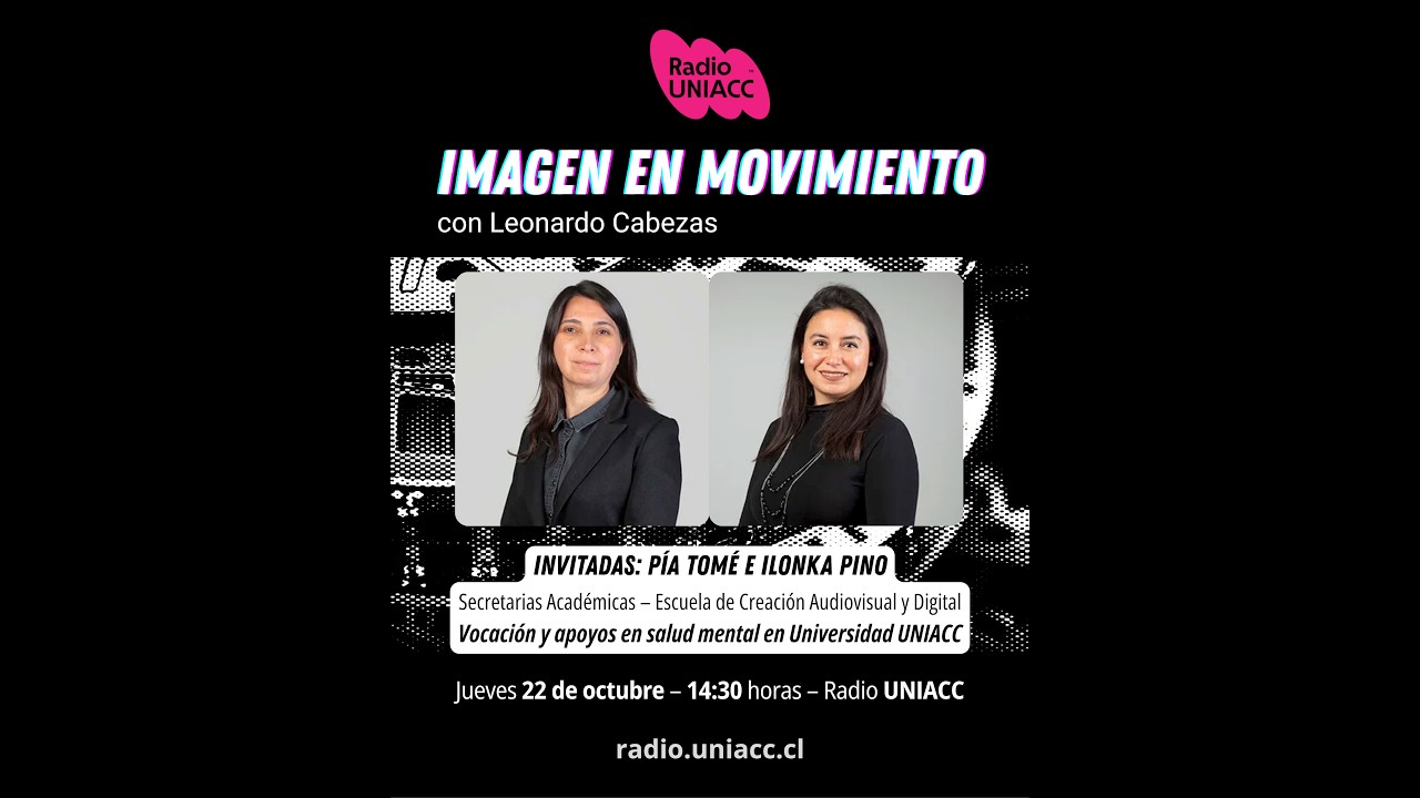 Imagen en movimiento – Ep. 48 | Vocación y salud mental con Pía Tomé e Ilonka Pino de UNIACC