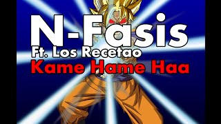 N- Fasis Ft. Los Recetao - Kame Hame Ha