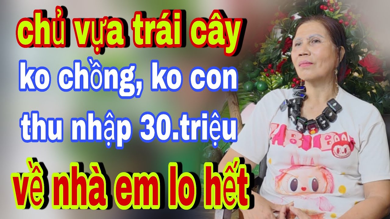 Chủ Vựa Trái Cây Thu Nhập 30.Triệu Không Chồng Không Con Em Cô Đơn Lắm - kết nối yêu thương