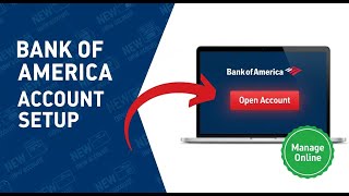 Bank of America Account Setup: How to Open and Manage Online