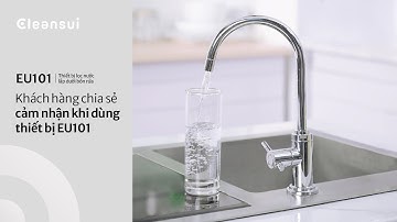 Khách hàng chia sẻ cảm nhận sau khi dùng thiết bị lọc nước | EU101 |Mitsubishi Cleansui