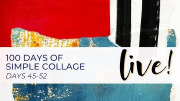 100 Days of Simple Collage - LIVE (Days 45-52) #the100dayproject #keepshowingup #abstractcollage
