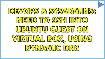 DevOps & SysAdmins: Need to ssh into ubuntu guest on virtual box, using dynamic dns