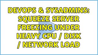 DevOps & SysAdmins: Squeeze Server freezing under heavy cpu / disk / network load (2 Solutions!!)