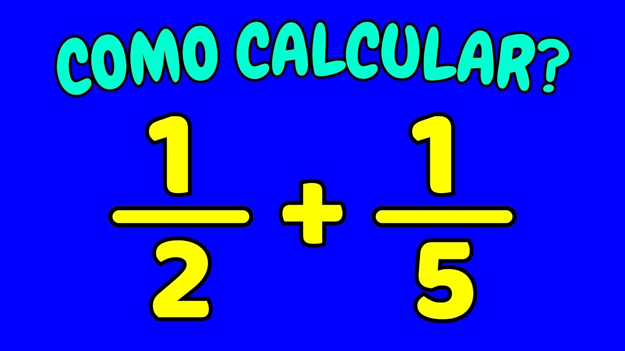 COMO CALCULAR 1/2+1/5 | Qual o valor de 1/2 + 1/5? - um meio mais um ...