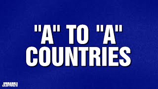 "A" to "A" Countries | Category | JEOPARDY!