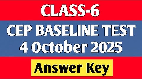 Class 6 cep baseline test fully solved, 4 October 2025, answer key cep baseline test class 6