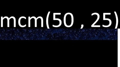 mcm 50 y 25 , minimo comun multiplo , mcm(50 , 25)= como se halla , ejemplos