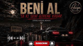 Beni Al (Ta Ki Seni Görene Kadar) Afro House Remix 2026 🔥 Asiya Melody