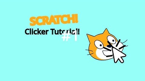 Scratch Clicker Tutorial Ep1: The Basics!