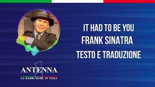 Antenna1 - Frank Sinatra – It Had To Be You - Testo e Traduzione