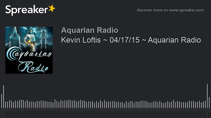 Kevin Loftis ~ 04/17/15 ~ Aquarian Radio