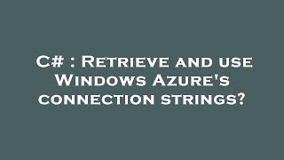 C# : Retrieve and use Windows Azure's connection strings News