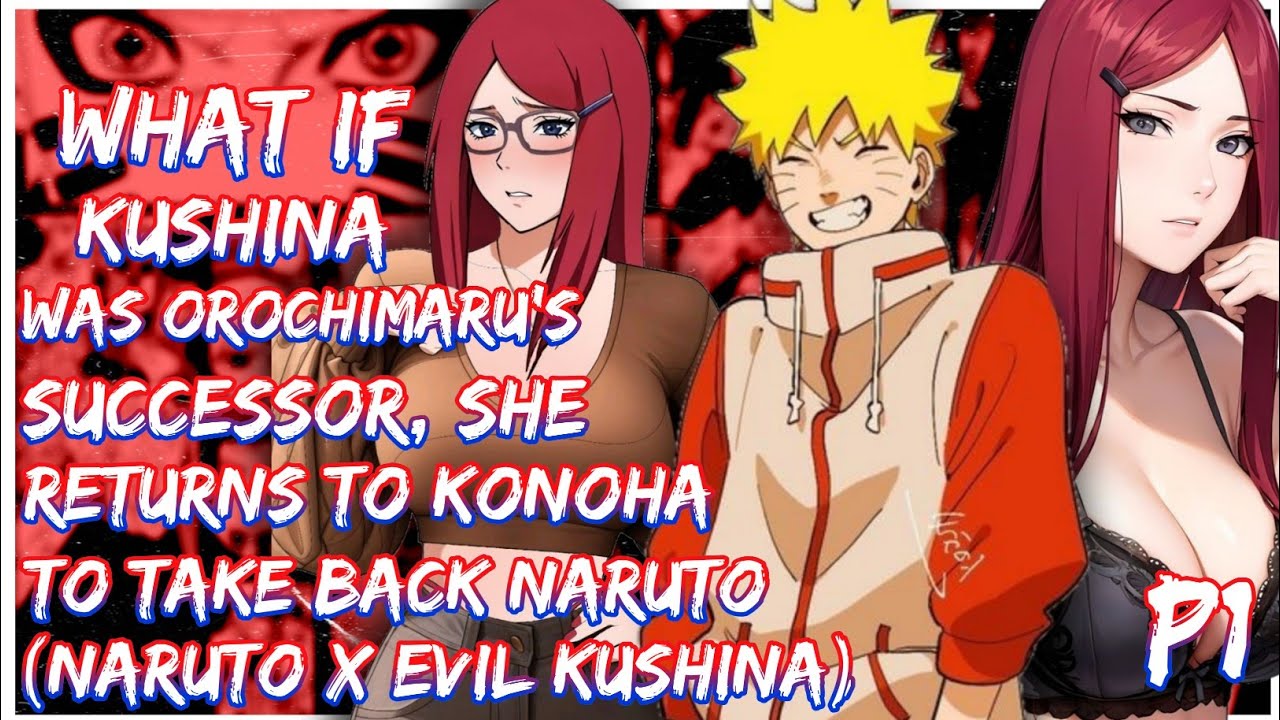 What If Kushina was orochimaru’s successor, she returns to Konoha to take back Naruto | PART 1