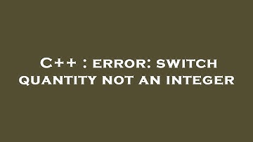 C++ : error: switch quantity not an integer
