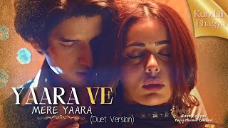 Yaara Ve Song (Duet Version) | Kundali Bhagya | Rajveer & Palki | Yaara Ve Mere Yaara