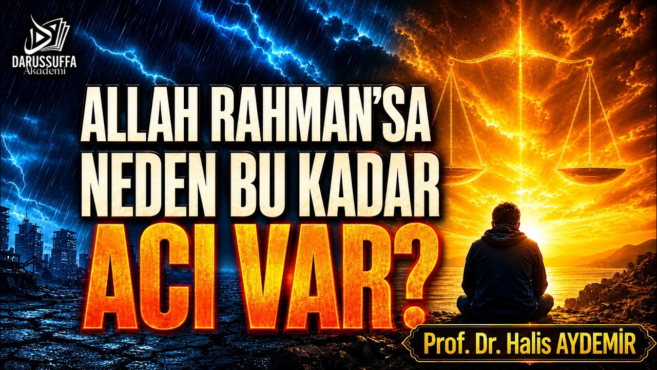 Neden bu kadar acı var? | Allah'ın adaleti ve Rahman sıfatı