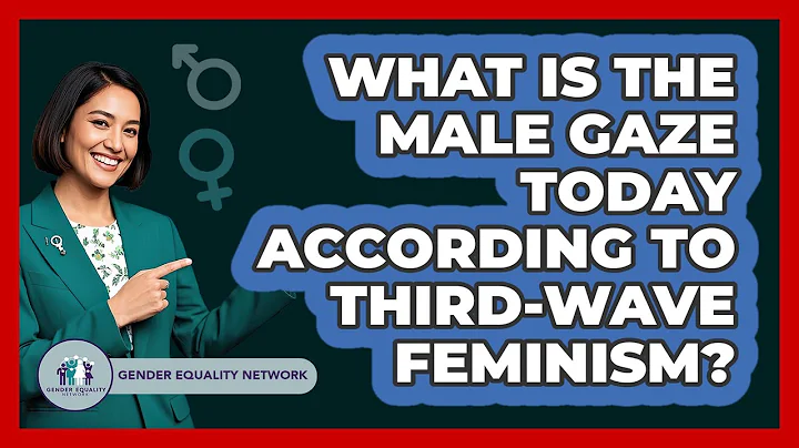What Is The Male Gaze Today According To Third-wave Feminism? - Gender Equality Network