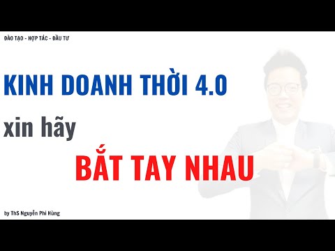 Video Kinh doanh thời 4.0: xin hãy bắt tay nhau hợp tác cùng... - youtube