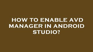 How to enable avd manager in android studio?