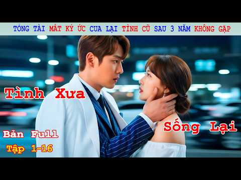Review Phim: Tổng Tài Mất Ký Ức Cua Lại Tình Cũ Sau 3 Năm Không Gặp | Niềm Vui Hiểm Ác | Full 16 Tập