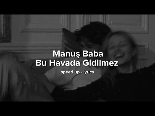 Manuş Baba - Bu Havada Gidilmez (speed up - lyrics)