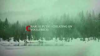 Charlie Puth - Cheating on You [Lyrics] #CharliePuth #cheatingOnYou #Lyrics