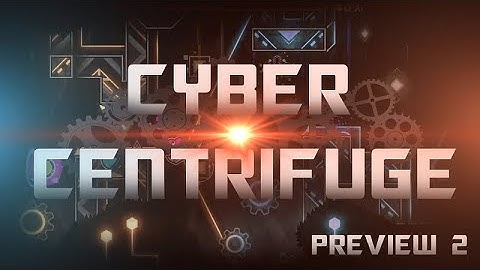 Geometry Dash | Cyber Centrifuge - Preview 2 (Upcoming Extreme Demon)