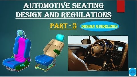 AUTOMOTIVE SEATING DESIGN AND REGULATIONS (PART - 3)