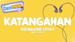 Dear MOR: "Katangahan" The Maxine Story 05-19-23