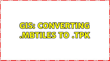 GIS: Converting .mbtiles to .tpk