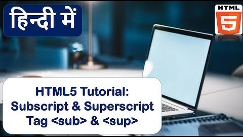 Sub and  Sup Tag In HTML | sup tag in html | sub tag in html.